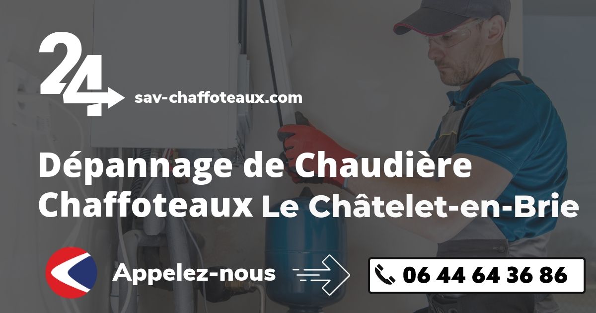 Dépannage chaudière Chaffoteaux Le Châtelet-en-Brie