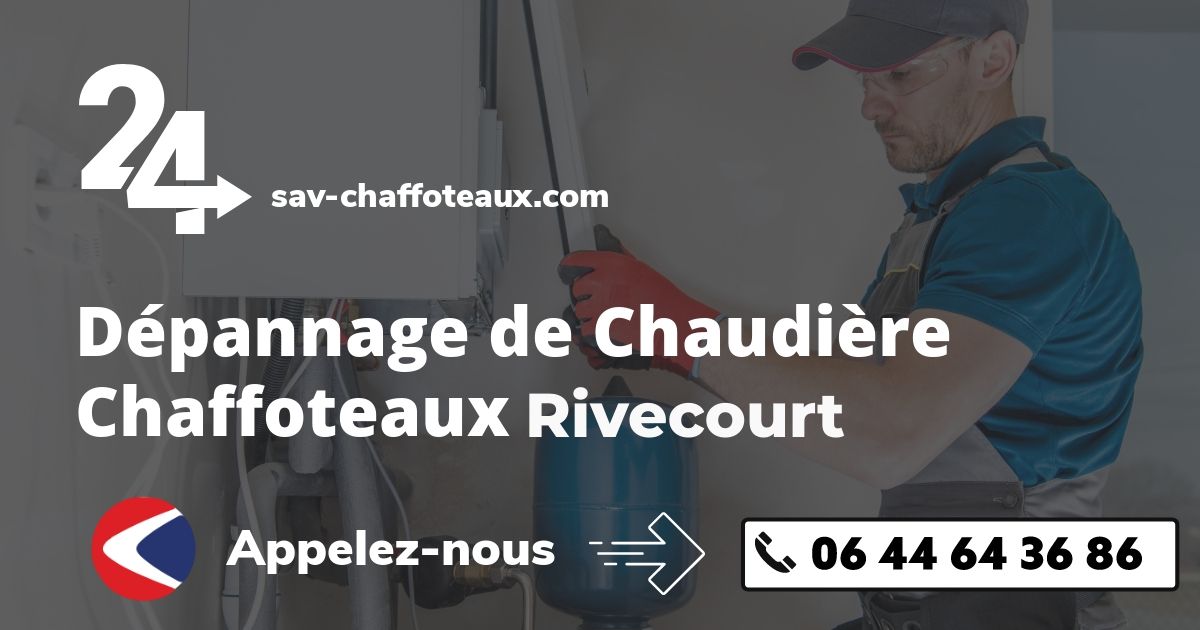 Dépannage chaudière Chaffoteaux Rivecourt